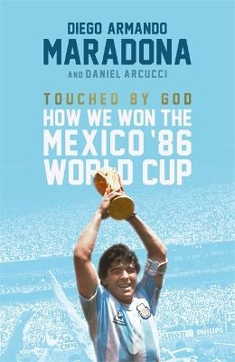 Touched By God - Diego Maradona, Daniel Arnucci