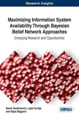 Maximizing Information System Availability Through Bayesian Belief Network Approaches - Semir Ibrahimovi, Lejla Turulja, Nijaz Bajgori