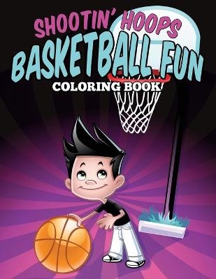 Shootin' Hoops - Basketball Fun Coloring Book - Jennifer Gantz