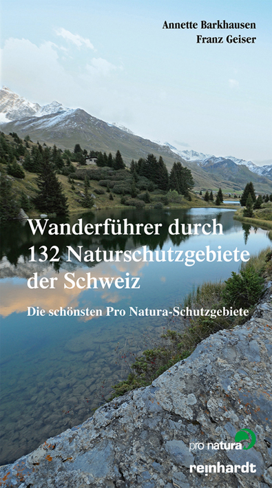 Wanderführer durch 132 Naturschutzgebiete der Schweiz - Annette Barkhausen, Franz Geiser