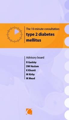 The 10-minute Consultation: Type 2 Diabetes Mellitus - Roger Gadsby, David Haslam, Kamlesh Khunti