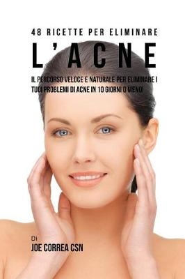 48 Ricette per eliminare l'acne - Joe Correa