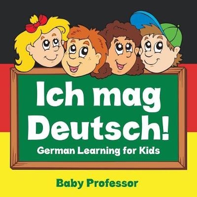 Ich mag Deutsch! German Learning for Kids -  Baby Professor