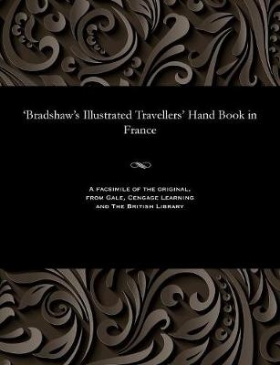 'bradshaw's Illustrated Travellers' Hand Book in France - George Publisher of the Rail Bradshaw