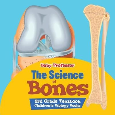 The Science of Bones 3rd Grade Textbook Children's Biology Books -  Baby Professor