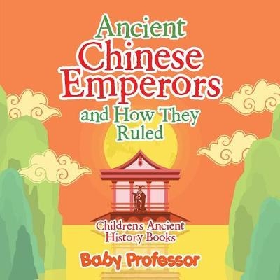 Ancient Chinese Emperors and How They Ruled-Children's Ancient History Books -  Baby Professor