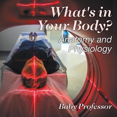 What's in Your Body? Anatomy and Physiology -  Baby Professor