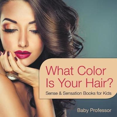 What Color Is Your Hair? Sense & Sensation Books for Kids -  Baby Professor