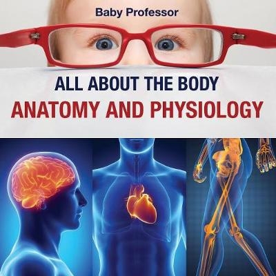 All about the Body Anatomy and Physiology -  Baby Professor