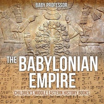 The Babylonian Empire Children's Middle Eastern History Books -  Baby Professor