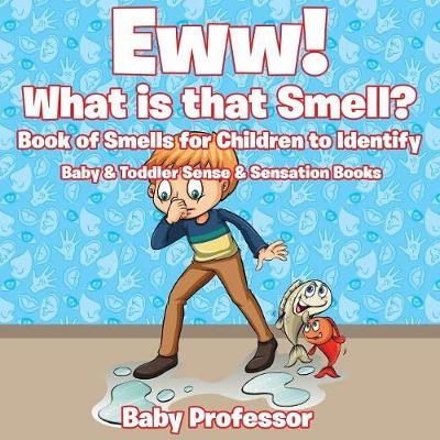 Eww! What is that Smell? Book of Smells for Children to Identify - Baby & Toddler Sense & Sensation Books -  Baby Professor