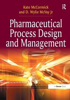 Pharmaceutical Process Design and Management - Kate McCormick, D. Wylie McVay Jr