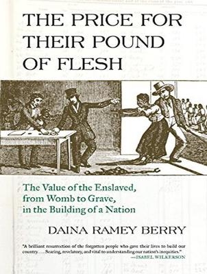 The Price for Their Pound of Flesh - Daina Ramey Berry