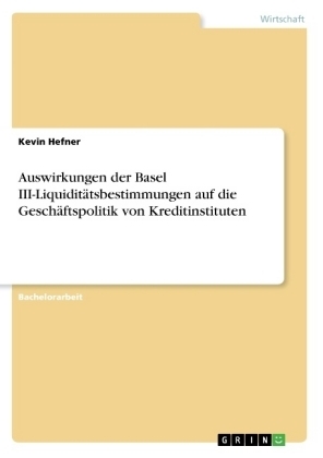 Auswirkungen der Basel III-LiquiditÃ¤tsbestimmungen auf die GeschÃ¤ftspolitik von Kreditinstituten - Kevin Hefner