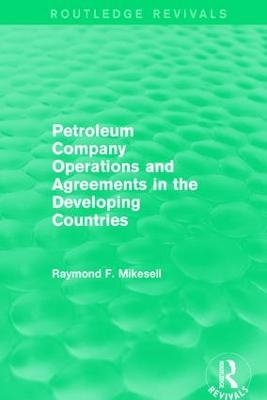 Petroleum Company Operations and Agreements in the Developing Countries - Raymond F. Mikesell