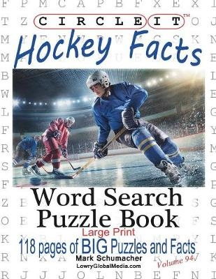 Circle It, Ice Hockey Facts, Large Print, Word Search, Puzzle Book -  Lowry Global Media LLC, Mark Schumacher