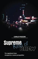 Supreme Kind of Brew. Tre capolavori Jazz: riscoperta e nuove prospettive - Carlo Pasceri