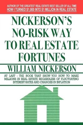 Nickerson's No-Risk Way to Real Estate Fortunes - William Nickerson