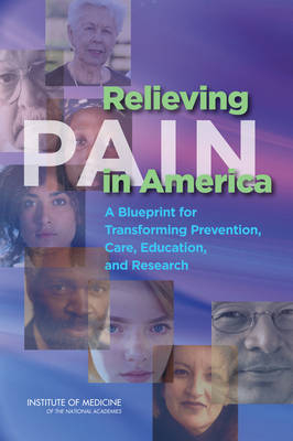 Relieving Pain in America -  Institute of Medicine,  Board on Health Sciences Policy, Care Committee on Advancing Pain Research  and Education