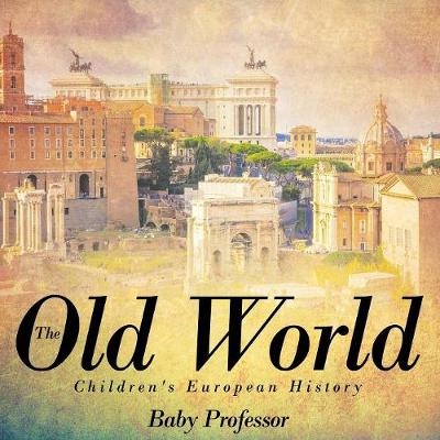 The Old World Children's European History -  Baby Professor