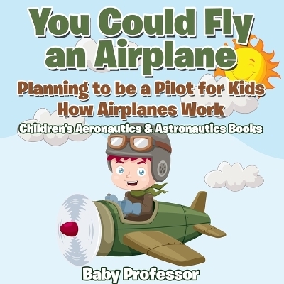 You Could Fly an Airplane -  Baby Professor