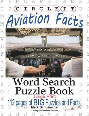 Circle It, Aviation Facts, Large Print, Word Search, Puzzle Book -  Lowry Global Media LLC, Mark Schumacher