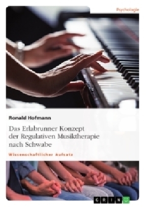 Das Erlabrunner Konzept der Regulativen Musiktherapie nach Schwabe - Ronald Hofmann