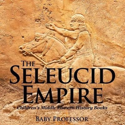 The Seleucid Empire Children's Middle Eastern History Books -  Baby Professor