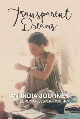 Transparent Dreams - An India Journey - Susan Tait Charman