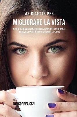 43 Ricette Per Migliorare La Vista - Joe Correa