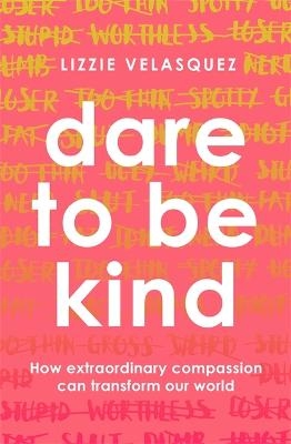 Dare to be Kind - Lizzie Velasquez