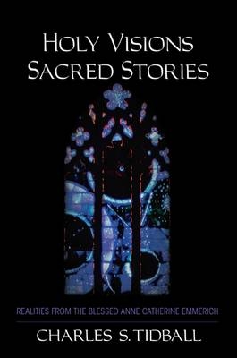 Holy Visions, Sacred Stories - Charles S. Tidball