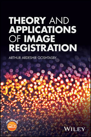 Theory and Applications of Image Registration - Arthur Ardeshir Goshtasby