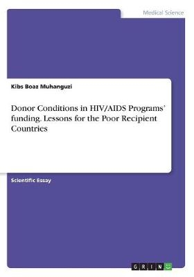 Donor Conditions in HIV/AIDS ProgramsÂ¿ funding. Lessons for the Poor Recipient Countries - Kibs Boaz Muhanguzi