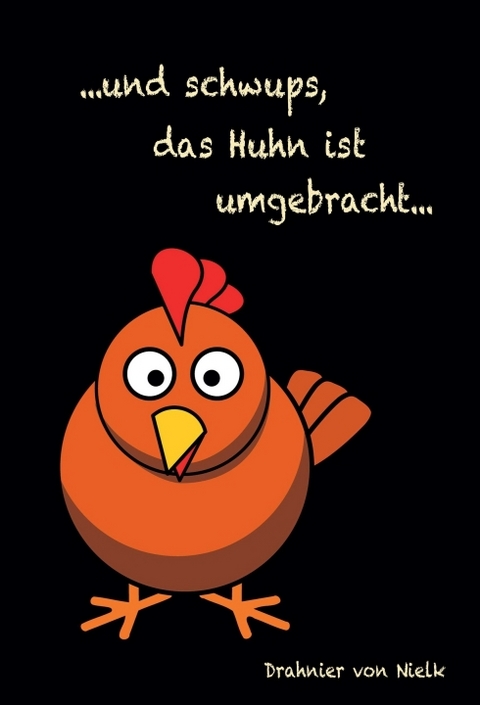 ...und schwups, das Huhn ist umgebracht - Drahnier von Nielk