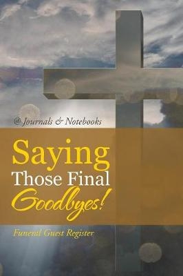 Saying Those Final Goodbyes! Funeral Guest Register -  @Journals Notebooks