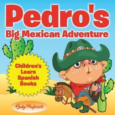 Pedro's Big Mexican Adventure Children's Learn Spanish Books -  Baby Professor