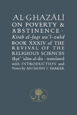 Al-Ghazali on Poverty and Abstinence: Book XXXIV of the Revival of the Religious Sciences - Abu Hamid Muhammad Ghazali