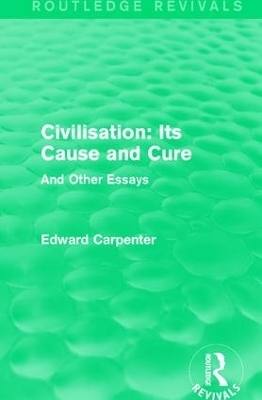 Civilisation: Its Cause and Cure - Edward Carpenter