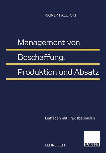 Management von Beschaffung, Produktion und Absatz - Rainer Palupski