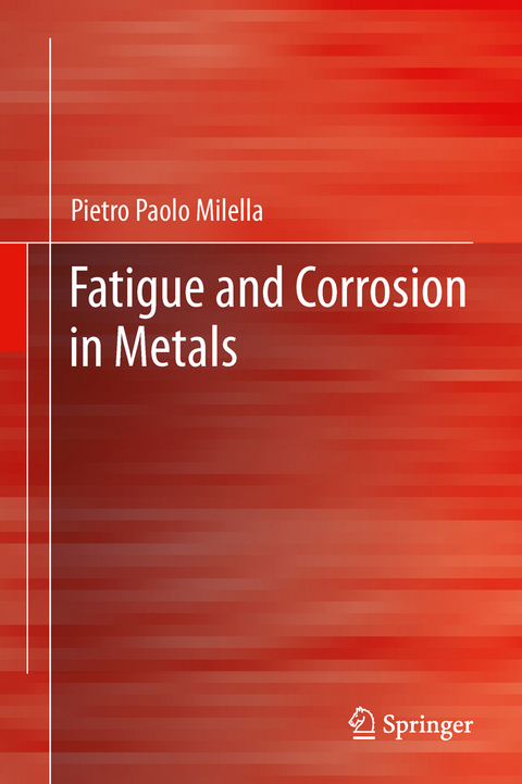 Fatigue and Corrosion in Metals - Pietro Paolo Milella