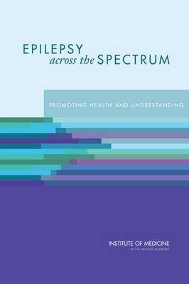 Epilepsy Across the Spectrum -  Institute of Medicine,  Board on Health Sciences Policy,  Committee on the Public Health Dimensions of the Epilepsies