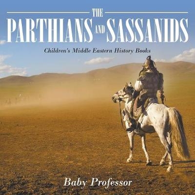 The Parthians and Sassanids Children's Middle Eastern History Books -  Baby Professor