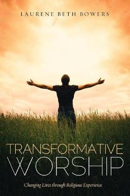 Transformative Worship - Laurene Beth Bowers
