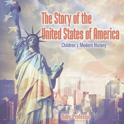 The Story of the United States of America Children's Modern History -  Baby Professor