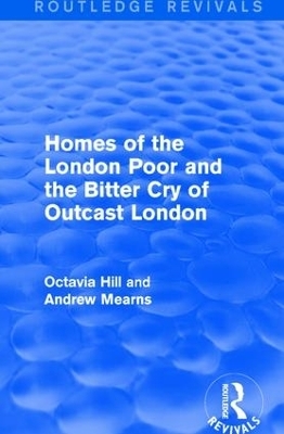 Homes of the London Poor and the Bitter Cry of Outcast London - Octavia Hill, Andrew Mearns
