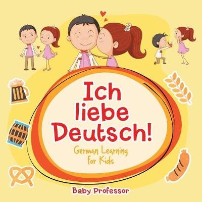 Ich liebe Deutsch! German Learning for Kids -  Baby Professor
