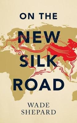 On the New Silk Road - Wade Shepard