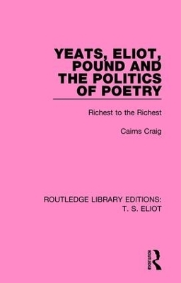 Yeats, Eliot, Pound and the Politics of Poetry - Cairns Craig