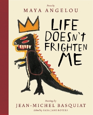 Life Doesn't Frighten Me (Twenty-fifth Anniversary Edition) - Maya Angelou, Jean-Michel Basquiat, Sara Jane Boyers